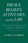 Ideals, Beliefs, Attitudes, and the Law Private Law Perspectives on a Public Law Problem (Frank W. Abrams Lectures) Cover Image