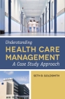 Understanding Health Care Management: A Case Study Approach By Seth B. Goldsmith Cover Image