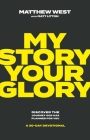 My Story, Your Glory: Discover the Journey God Has Planned for You—A 30-Day Devotional By Matthew West, Matt Litton (With) Cover Image