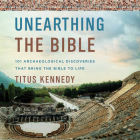 Unearthing the Bible: 101 Archaeological Discoveries That Bring the Bible to Life Cover Image