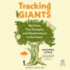 Tracking Giants: Big Trees, Tiny Triumphs, and Misadventures in the Forest By Amanda Lewis, Diana Beresford-Kroger (Contribution by), Tanya Eby (Read by) Cover Image