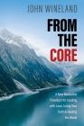 From the Core: A New Masculine Paradigm for Leading with Love, Living Your Truth, and Healing the World Cover Image