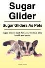 Sugar Glider. Sugar Gliders As Pets. Sugar Gliders book for care, feeding, diet, health and costs. Cover Image
