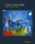 Color Creates Light: Studies with Hans Hofmann By Tina Dickey Cover Image