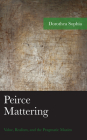 Peirce Mattering: Value, Realism, and the Pragmatic Maxim (American Philosophy) By Dorothea Sophia Cover Image
