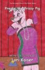 Preslie the Prissy Pig By Lori Kaiser, Lori Kaiser (Illustrator) Cover Image