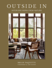 Outside in: Interiors Born from Nature By Brian Paquette, Amy Kehoe (Foreword by) Cover Image