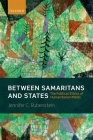 Between Samaritans and States: The Political Ethics of Humanitarian Ingos By Jennifer C. Rubenstein Cover Image