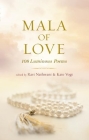 Mala of Love: 108 Luminous Poems By Ravi Nathwani (Editor), Kate Vogt (Editor) Cover Image