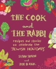 The Cook and the Rabbi: Recipes and Stories to Celebrate the Jewish Holidays By Susan Simon, Zoe Zak Cover Image