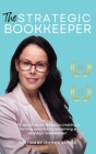 The Strategic Bookkeeper: My secret sauce recipe to creating a thriving practice by becoming a strategic bookkeeper Cover Image