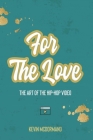 For The Love: The Art Of The Hip-Hop Video By Kevin McDormand Cover Image