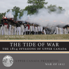 The Tide of War: The 1814 Invasions of Upper Canada (Upper Canada Preserved -- War of 1812 #4) Cover Image
