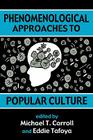 Phenomenological Approaches: To Popular Culture By Michael T. Carroll (Editor) Cover Image