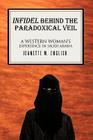 Infidel Behind the Paradoxical Veil: A Western Woman's Experience in Saudi Arabia By Jeanette M. English Cover Image