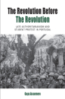 The Revolution Before the Revolution: Late Authoritarianism and Student Protest in Portugal By Guya Accornero Cover Image