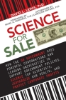 Science for Sale: How the US Government Uses Powerful Corporations and Leading Universities to Support Government Policies, Silence Top Scientists, Jeopardize Our Health, and Protect Corporate Profits By David L. Lewis, PhD Cover Image