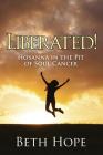 Liberated! Hosanna in the Pit of Soul Cancer By Beth Hope Cover Image