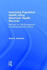 Improving Population Health Using Electronic Health Records: Methods for Data Management and Epidemiological Analysis By Neal D. Goldstein Cover Image