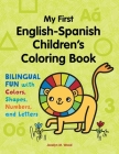 My First English-Spanish Children's Coloring Book: Bilingual Fun with Colors, Shapes, Numbers, and Letters By Jocelyn Wood Cover Image