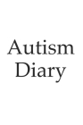 Autism diary, gift, notebook, notepad, 120 pages, lines, you can write down your thoughts, symptoms and condition changes s Cover Image