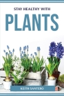 Stay Healthy with Plants By Keith Santero Cover Image