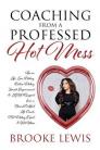 Coaching from a Professed Hot Mess: Tips on Life, Love, Dating, Online Dating, Female Empowerment & LGBT Support from a Board Certified Life Coach, TV Cover Image