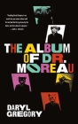 The Album of Dr. Moreau By Daryl Gregory Cover Image