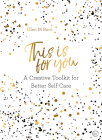 This is For You: A creative toolkit for better self-care By Ellen M. Bard Cover Image