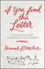 If You Find This Letter: My Journey to Find Purpose Through Hundreds of Letters to Strangers By Hannah Brencher Cover Image