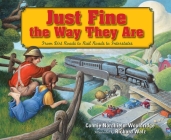Just Fine the Way They Are: From Dirt Roads to Rail Roads to Interstates By Connie Wooldridge, Richard Walz (Illustrator) Cover Image