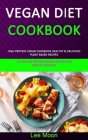 Vegan Diet Cookbook: High Protein Vegan Cookbook Healthy & Delicious Plant Based Recipes (51 Healthy Protein Packed Recipes for Muscle Buil Cover Image