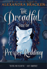 The Dreadful Tale of Prosper Redding-The Dreadful Tale of Prosper Redding, Book 1 By Alexandra Bracken Cover Image