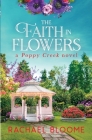 The Faith in Flowers: A Poppy Creek Novel By Rachael Bloome Cover Image