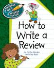 How to Write a Review (Explorer Junior Library: How to Write) By Cecilia Minden, Kate Roth Cover Image