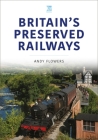 Britain's Preserved Railways By Andy Flowers Cover Image