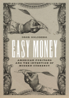 Easy Money: American Puritans and the Invention of Modern Currency (Markets and Governments in Economic History) By Dror Goldberg Cover Image