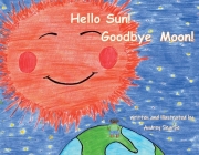 Hello Sun! Goodbye Moon! By Audrey Sharpe Cover Image