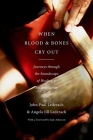 When Blood and Bones Cry Out: Journeys Through the Soundscape of Healing and Reconciliation By John Paul Lederach, Angela Jill Lederach Cover Image