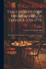 Table Méthodique Des Mémoires De Trévoux (1701-1775): Dissertations, Pièces Originales Ou Rares, Mémoires, Précédée D'une Notice Historique; Volume 2 Cover Image