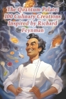 The Quantum Palate: 100 Culinary Creations Inspired by Richard Feynman Cover Image