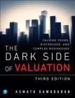 The Dark Side of Valuation: Valuing Young, Distressed, and Complex Businesses Cover Image