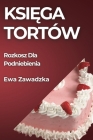 Księga Tortów: Rozkosz Dla Podniebienia Cover Image