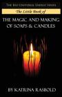 The Little Book of The Magic and Making of Candles and Soaps By Katrina Rasbold Cover Image