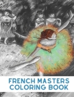 French Masters Coloring Book: Grayscale Coloring Book For Beginners Perfect for Adult Relaxation And Stress Relief Cover Image