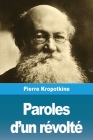 Paroles d'un révolté By Pierre Kropotkine Cover Image