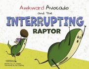 Awkward Avocado and the Interrupting Raptor (Awkward Avocado Series #2) By C.J. Zachary Cover Image