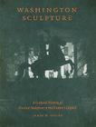 Washington Sculpture: A Cultural History of Outdoor Sculpture in the Nation's Capital Cover Image