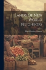 Lands Of New World Neighbors By Hans Christian Adamson Cover Image