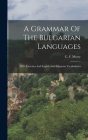 A Grammar Of The Bulgarian Languages: With Exercises And English And Bulgarian Vocabularies Cover Image